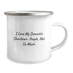 Funny Domestic Shorthair Cat Gifts, I Love My Domestic Shorthair. People, Not So Much. Birthday Camping Mug Gifts from Family