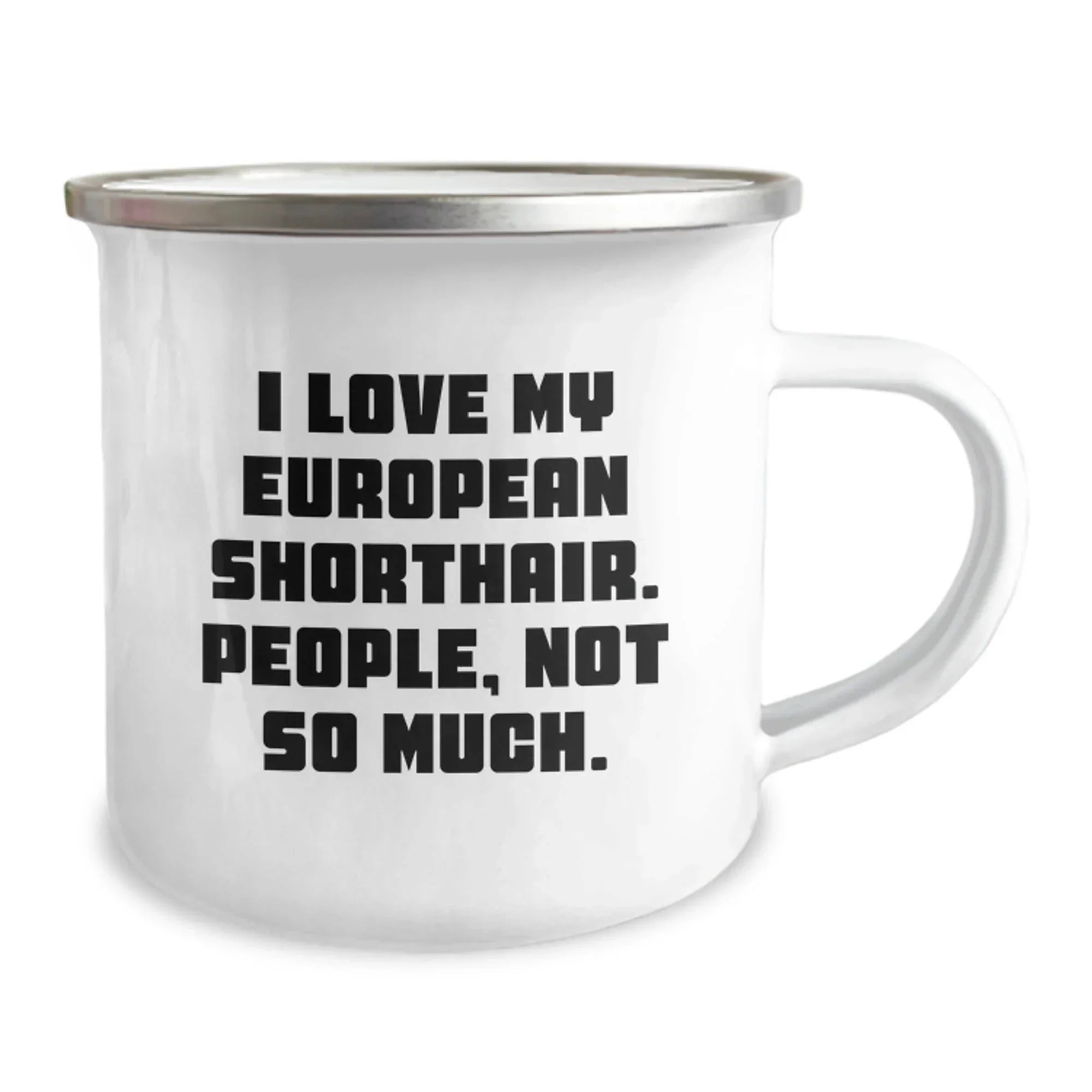 Gifts from Men to European Shorthair Cat Lovers, Funny Quote Mug for Graduation, 12 oz Camping Mug with Enamel Finish, Gifts for Family
