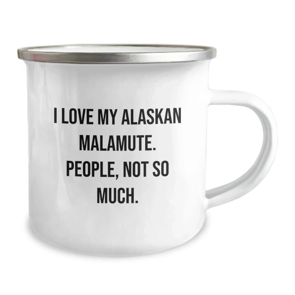 I Love My Alaskan Malamute Camp Mug - 12 Oz Stainless Steel Enamel Camping Mug With Permanent Quote