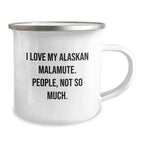 I Love My Alaskan Malamute Camp Mug - 12 Oz Stainless Steel Enamel Camping Mug With Permanent Quote