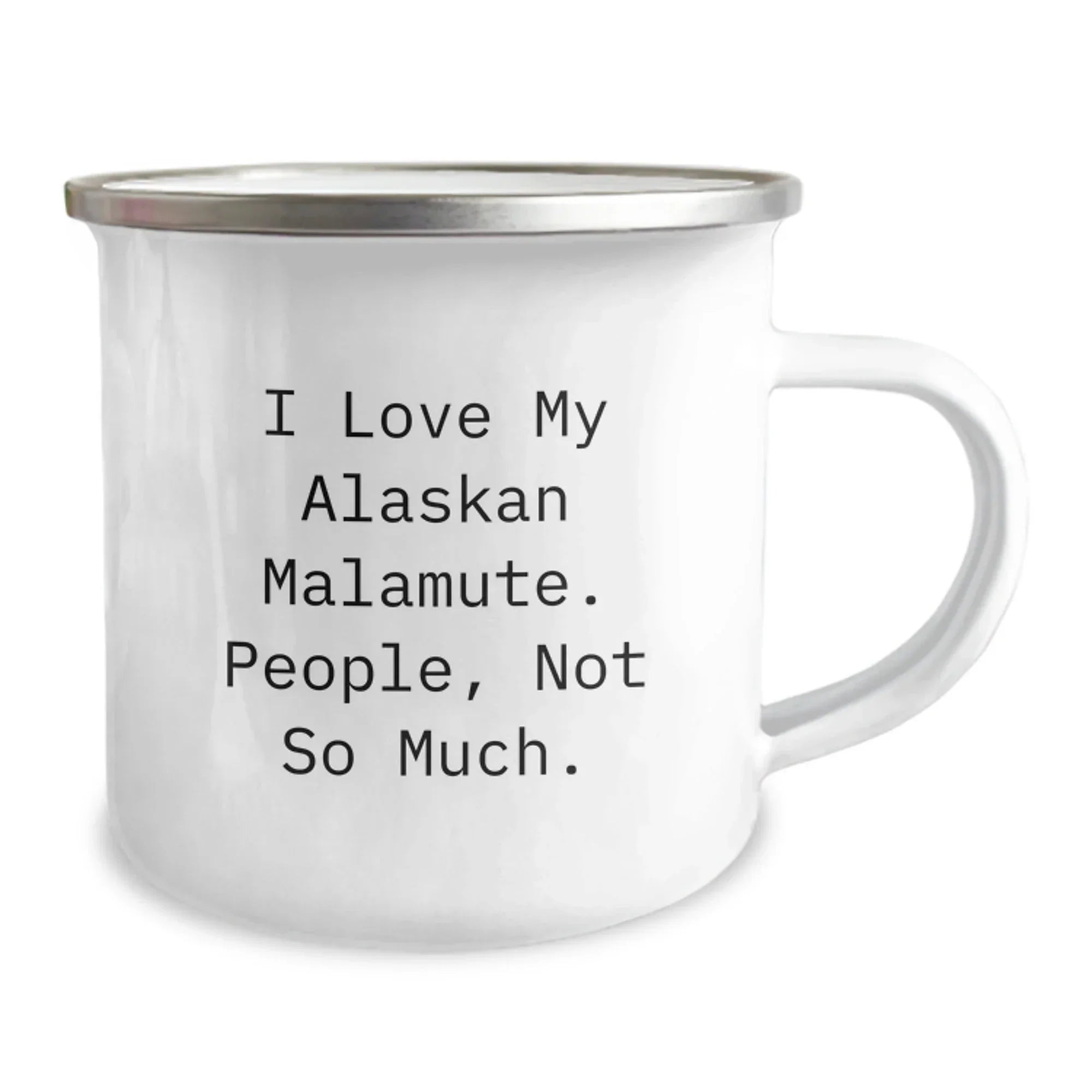 Funny Alaskan Malamute Dog Lover Christmas Gift Mug I Love My Malamute Not So Much Camping Enamel 12 Oz