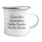 Australian Cattle Dog Christmas Unique Gifts from Men - Funny Quote, I Love My Australian Cattle. People, Not So Much. - Enamel Camping Mug for Him