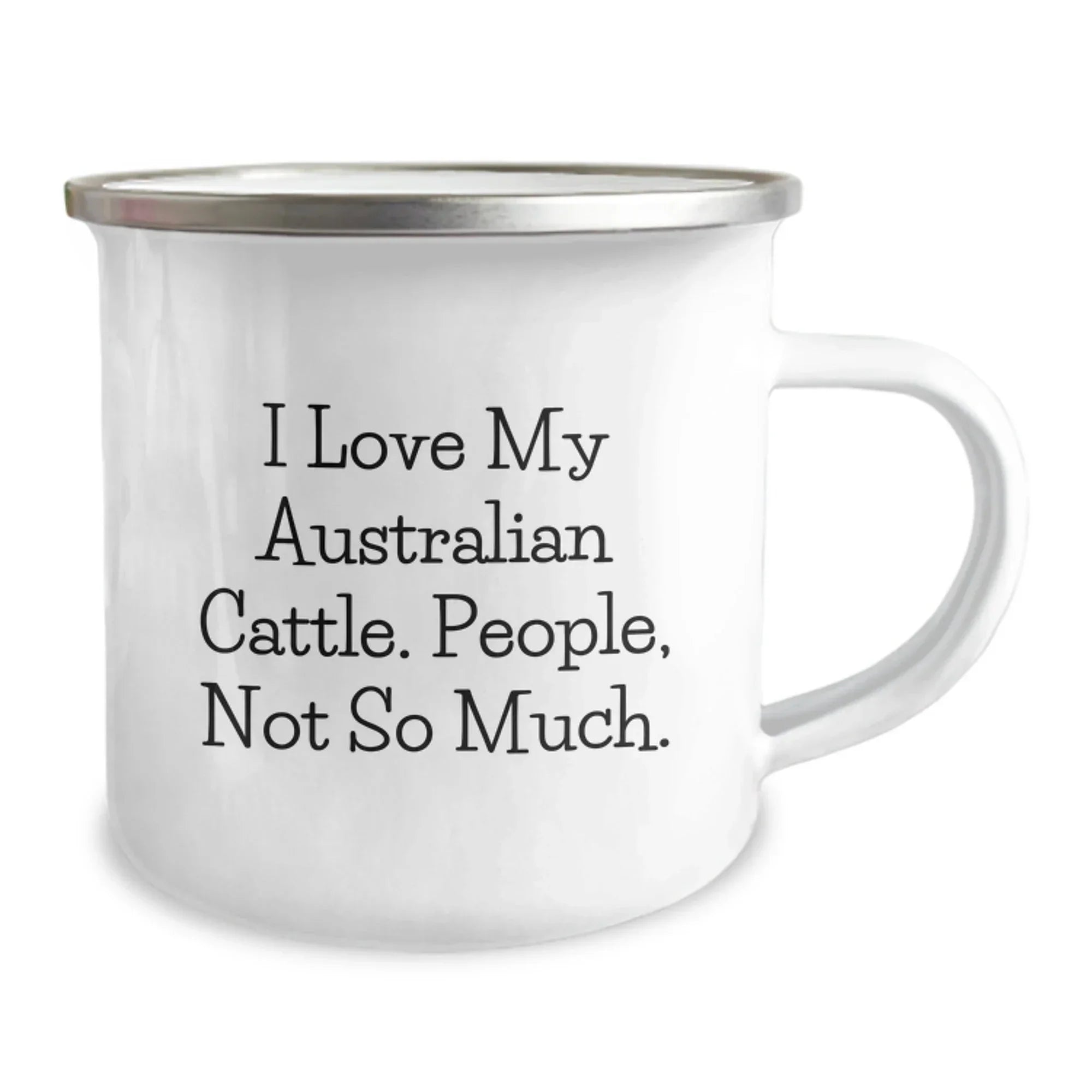 Australian Cattle Dog Christmas Unique Gifts from Men - Funny Quote, I Love My Australian Cattle. People, Not So Much. - Enamel Camping Mug for Him