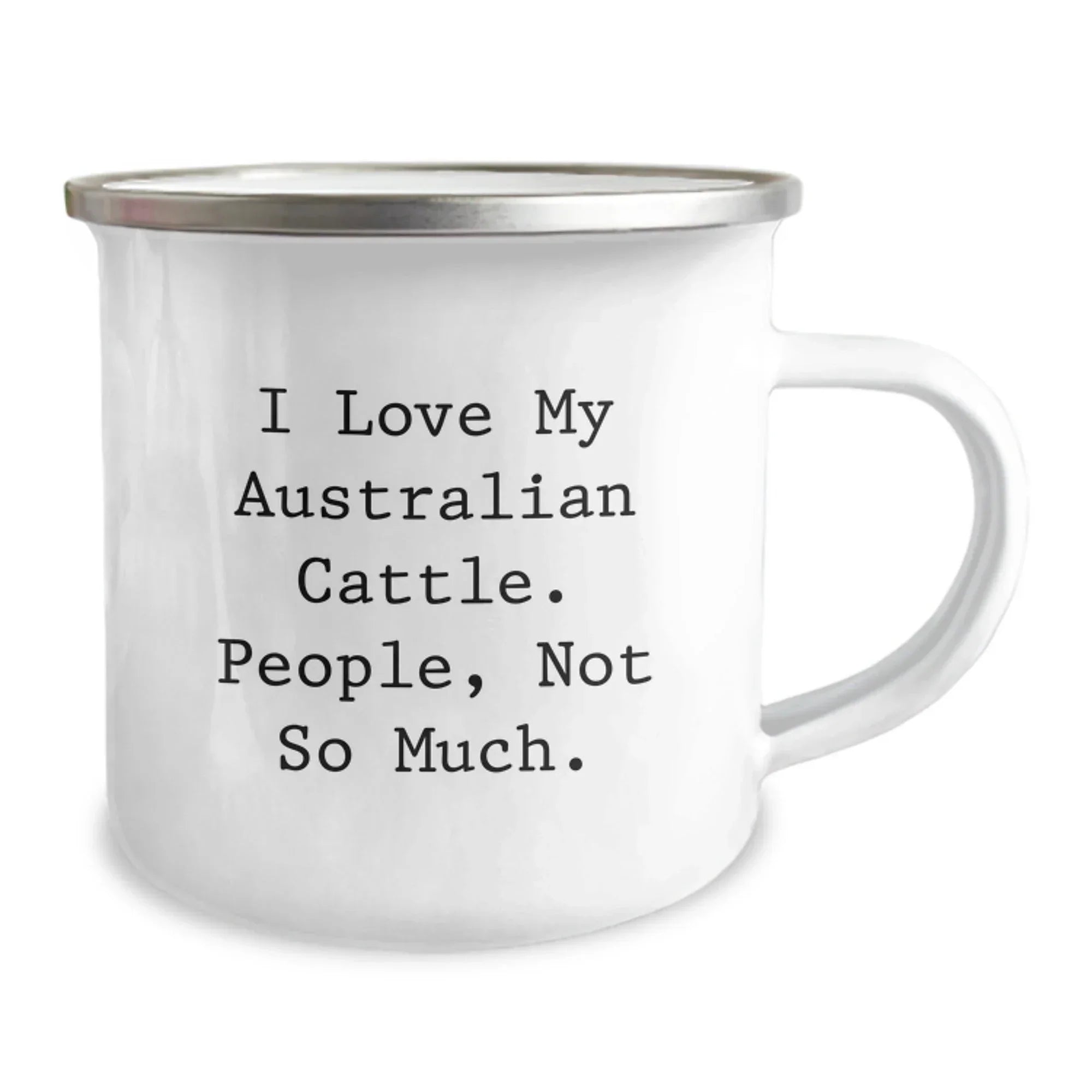 Funny Australian Cattle Dog Gifts for Men, Christmas Unique Mugs, Camping Mug - I Love My Australian Cattle. People, Not So Much.