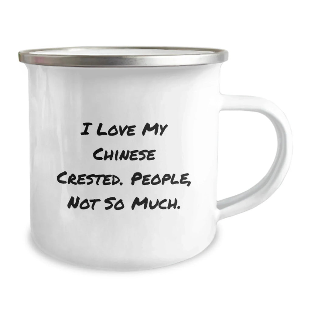 Chinese Crested Dog Lovers Funny Camping Mug Gifts from Friends for Birthday, I Love My Chinese Crested. People, Not So Much.