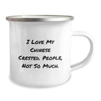 Chinese Crested Dog Lovers Funny Camping Mug Gifts from Friends for Birthday, I Love My Chinese Crested. People, Not So Much.