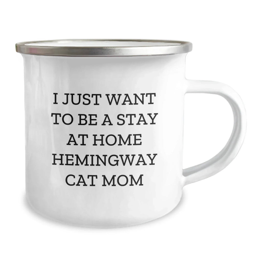 Funny Hemingway Cat Mom Gifts from Friends for Christmas Unique Gifts - I Just Want To Be A Stay At Home Hemingway Cat Mom Camping Mug