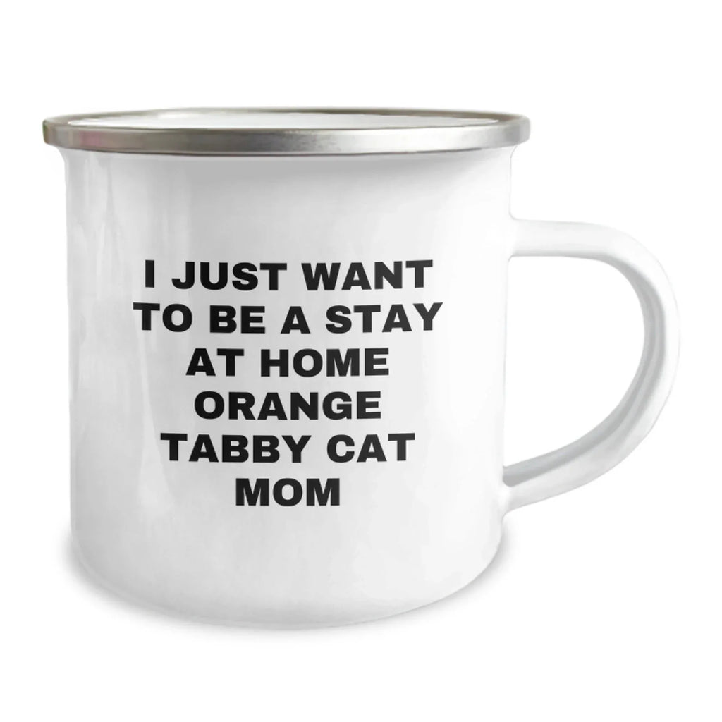 Funny Orange Tabby Cat Camping Mug Gifts from Friends for Orange Tabby Cat Lover Valentine's Unique Items, I Just Want To Be A Stay At Home Orange Tabby Cat Mom