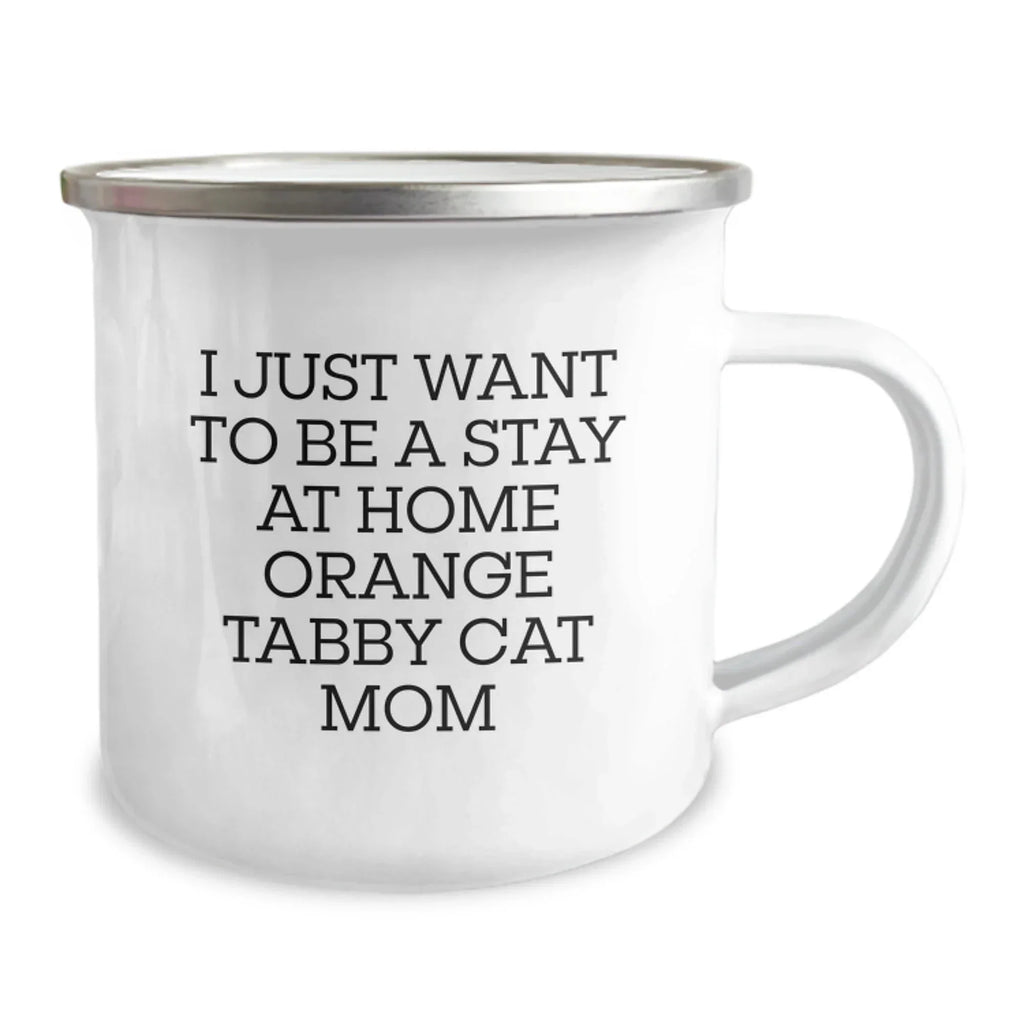 Funny Orange Tabby Cat Camping Mug Gifts for Orange Tabby Cat Mom - I Just Want To Be A Stay At Home Orange Tabby Cat Mom Christmas Unique Gifts from Family