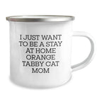 Funny Orange Tabby Cat Camping Mug Gifts for Orange Tabby Cat Mom - I Just Want To Be A Stay At Home Orange Tabby Cat Mom Christmas Unique Gifts from Family