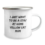 Funny Yellow Cat Mom Gifts from Friends to Family on Birthday - 'I Just Want To Be A Stay At Home Yellow Cat Mom' Quote on Camping Mug