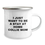 Funny Collie Dog Mom Camping Mugs Gifts from Friends for Birthday Unique Gifts I Just Want To Be A Stay At Home Collie Mom Lovers