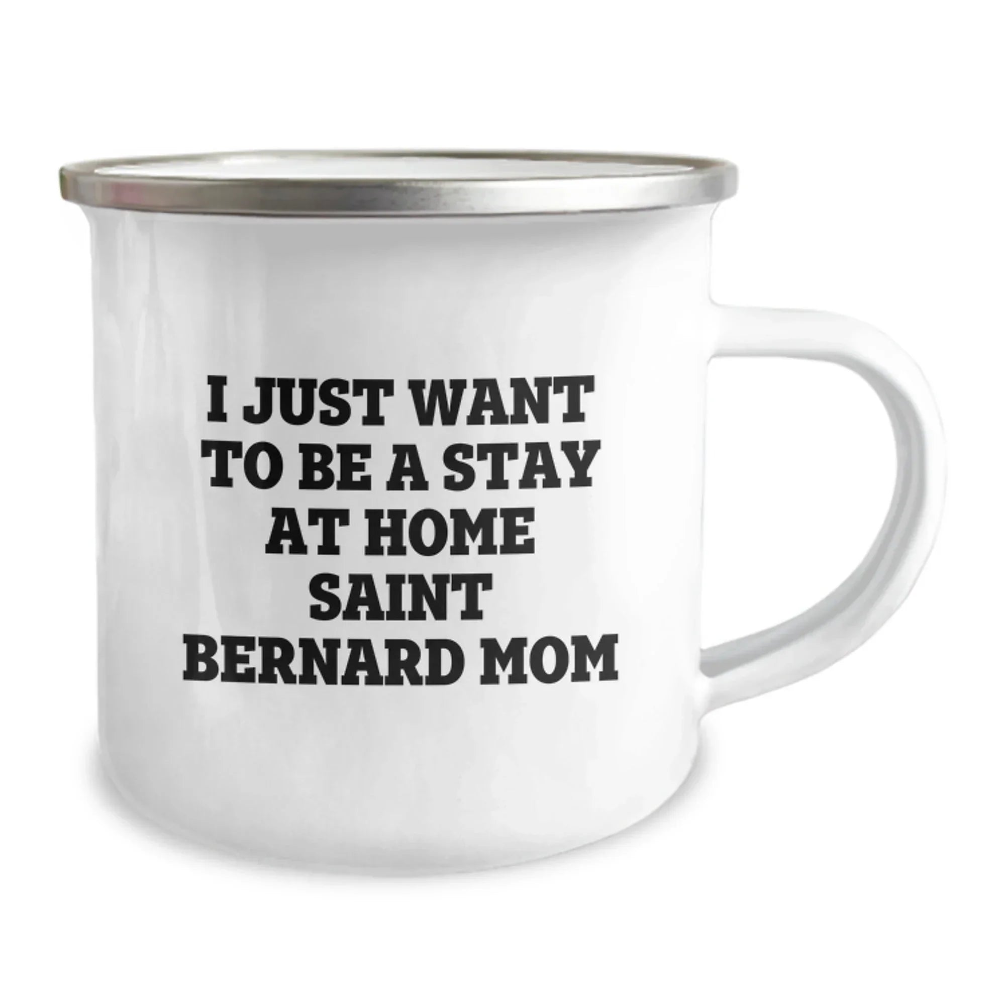 Saint Bernard Dog Mom Gifts - I Just Want To Be A Stay At Home Mom - 12 Oz Camping Mug For Her, Birthday Unique Gifts from Friends, Family, or Coworkers to Saint Bernard Dog Lovers