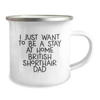 British Shorthair Cat Lover's Camping Mug Gifts from Family Friends for Men Women, Funny Quote 'I Just Want To Be A Stay At Home Dad' Unique Christmas Unique Gifts