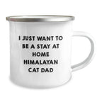 Funny Himalayan Cat Dad Gifts from Men to Friends - I Just Want To Be A Stay At Home Himalayan Cat Dad Christmas Unique Gifts for Him with Camping Mug