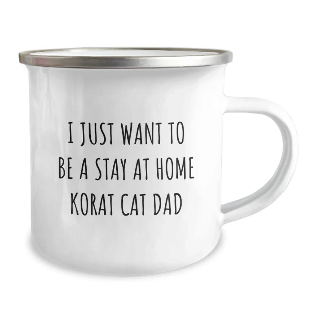 Korat Cat Dad Gifts from Friends, Camping Mug for Birthday, I Just Want To Be A Stay At Home Korat Cat Dad Funny Quote, 12 oz Stainless Steel with Enamel Finish