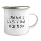 Korat Cat Dad Gifts from Friends, Camping Mug for Birthday, I Just Want To Be A Stay At Home Korat Cat Dad Funny Quote, 12 oz Stainless Steel with Enamel Finish