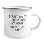 Funny Korat Cat Dad Gifts, I Just Want To Be A Stay At Home Korat Cat Dad, Camping Mug for Birthday Unique Gifts from Men to Korat Cat Lovers, 12 oz Stainless Steel Enamel Finish