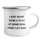 Funny Seal Point Cat Dad Gifts - I Just Want To Be A Stay At Home Seal Point Cat Dad Camping Mug, 12 oz Stainless Steel with Enamel Finish, Birthday Unique Gifts from Friends to Family