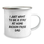 Funny Bichon Frise Dog Gifts for Men from Dad - I Just Want To Be A Stay At Home Dad - Graduation Unique Gifts for Bichon Frise Dog Lovers - Camping Mug