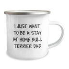 Bull Terrier Dad Gifts, Camping Mug for Men, Funny Quote 'I Just Want To Be A Stay At Home Bull Terrier Dad', Gifts from Family for Birthday