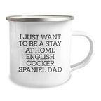 Funny English Cocker Spaniel Dog Gifts from Dad for Men, Women, and Friends - I Just Want To Be A Stay At Home English Cocker Spaniel Dad Camping Mug for Graduation, Unique Gifts