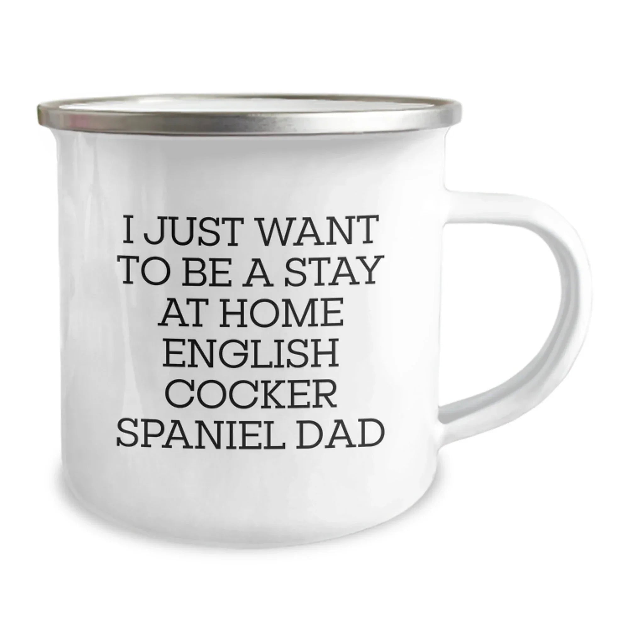 Funny English Cocker Spaniel Dog Gifts from Dad for Men, Women, and Friends - I Just Want To Be A Stay At Home English Cocker Spaniel Dad Camping Mug for Graduation, Unique Gifts