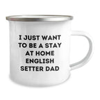 Funny English Setter Dad Gifts for Men from Friends and Family on Graduation Unique Camping Mugs, I Just Want To Be A Stay At Home English Setter Dad