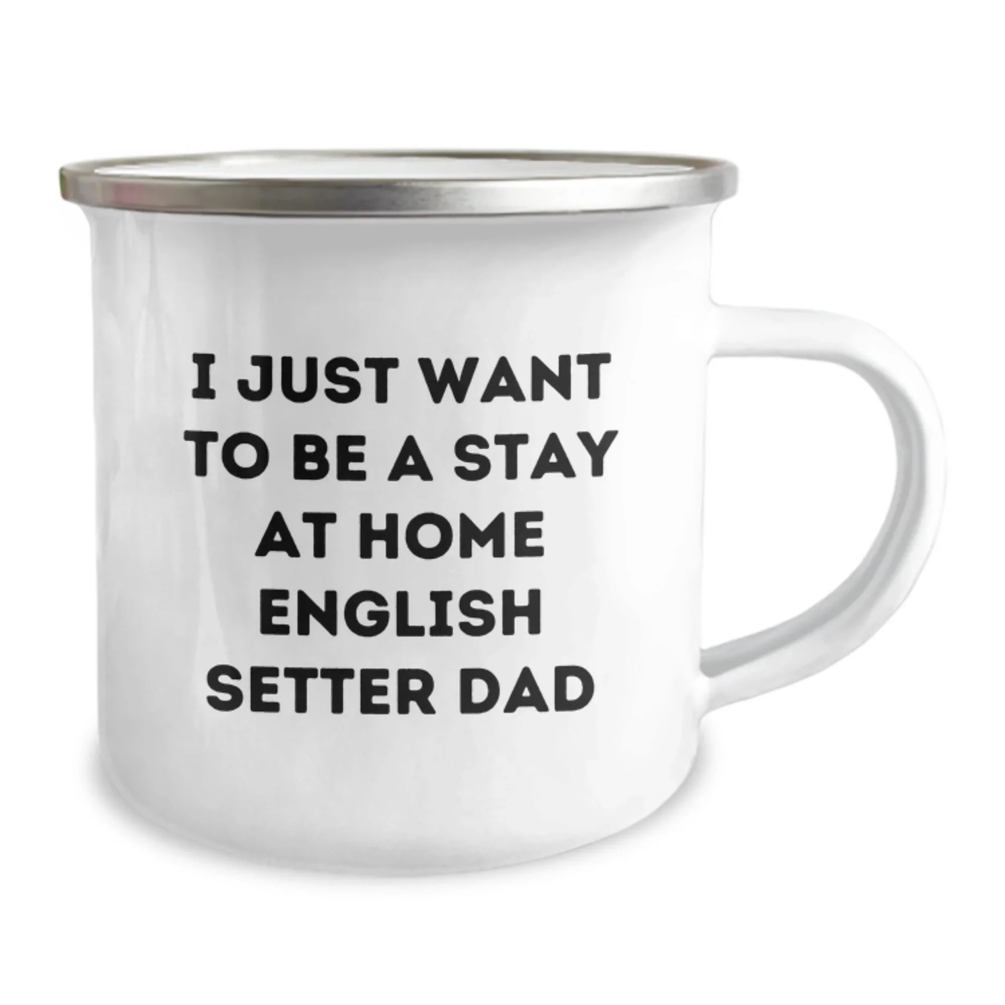 Funny English Setter Dad Gifts for Men from Friends and Family on Graduation Unique Camping Mugs, I Just Want To Be A Stay At Home English Setter Dad