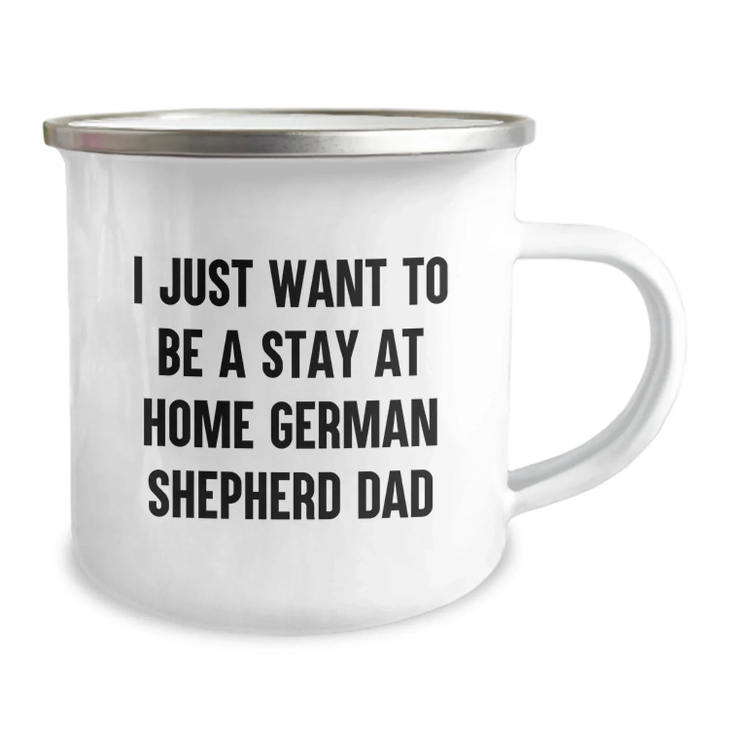 Funny German Shepherd Dog Dad Gifts from Friends for Men Graduation Unique Camping Mugs - 'I Just Want To Be A Stay At Home German Shepherd Dad'