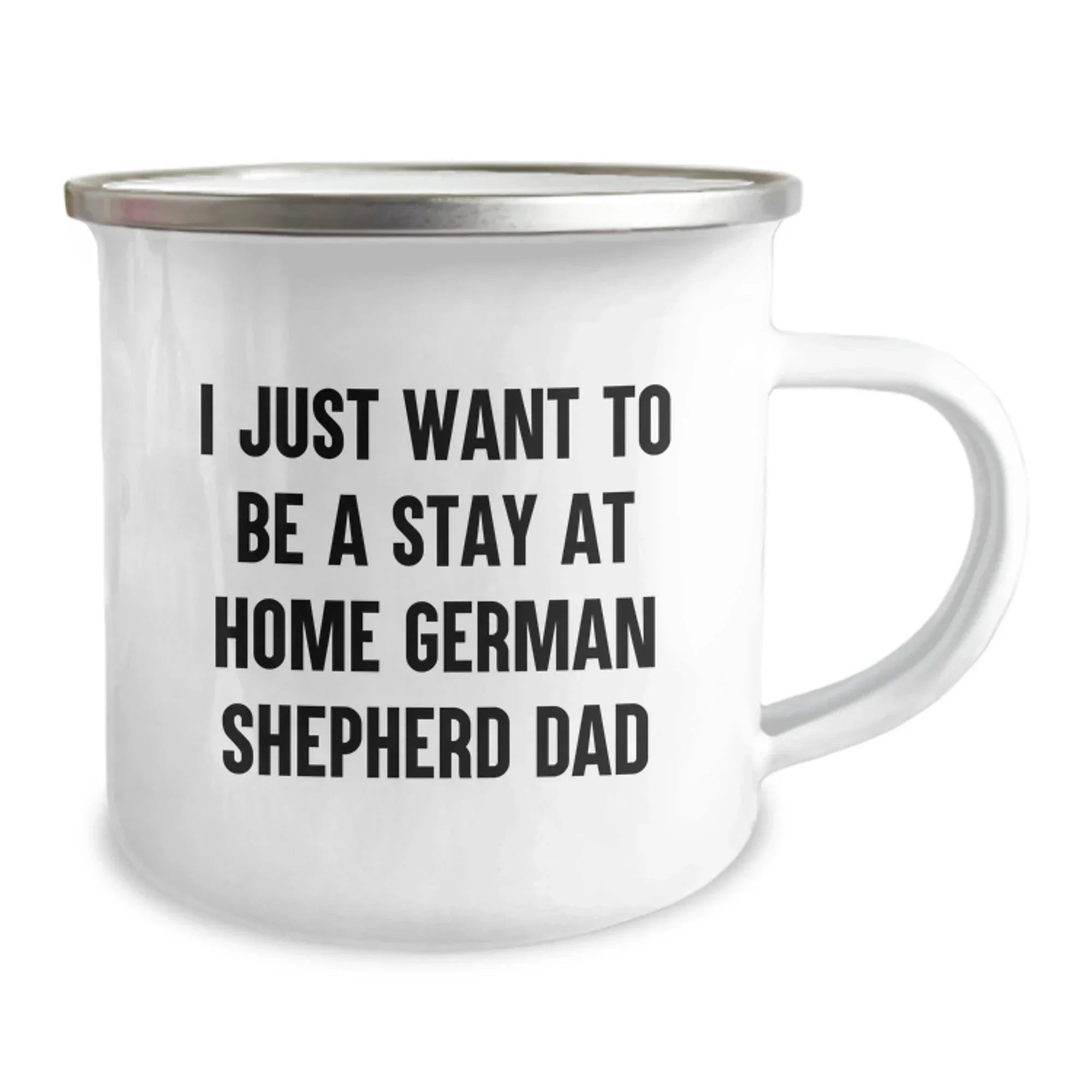Funny German Shepherd Dog Dad Gifts from Friends for Men Graduation Unique Camping Mugs - 'I Just Want To Be A Stay At Home German Shepherd Dad'