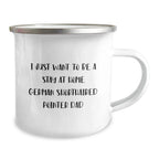 Funny Gifts from Men to German Shorthaired Pointer Dog Dad on Valentine's - Camping Mug with 'I Just Want To Be A Stay At Home German Shorthaired Pointer Dad' Quote, Unique Valentine's Gifts for Him