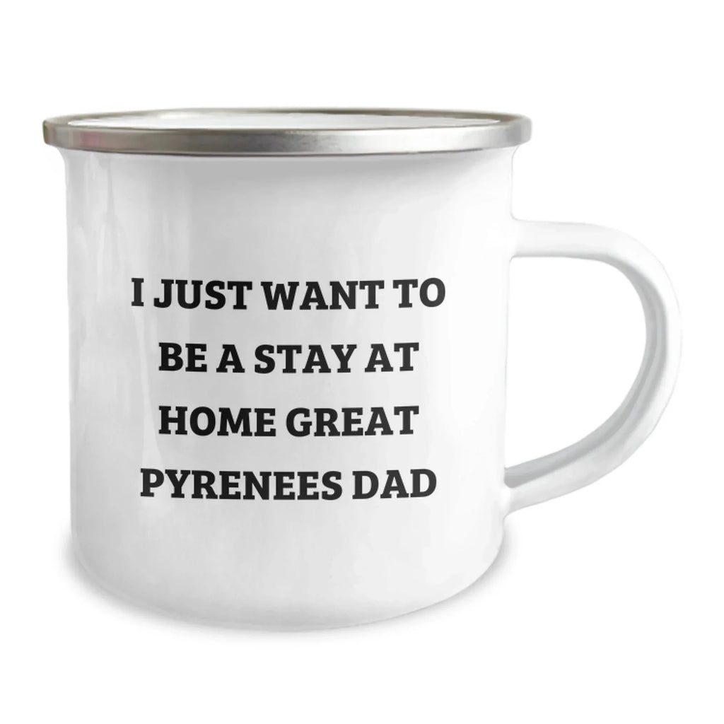 Funny Great Pyrenees Dog Camping Mug Gifts for Men from Family - I Just Want To Be A Stay At Home Dad