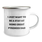 Funny Great Pyrenees Dog Camping Mug Gifts for Men from Family - I Just Want To Be A Stay At Home Dad