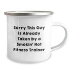 Funny Fitness Trainer Gifts for Men, Unique Christmas Unique Gifts from Friends to Family, Camping Mug with Sorry This Guy Is Already Taken By A Smokin' Hot Fitness Trainer