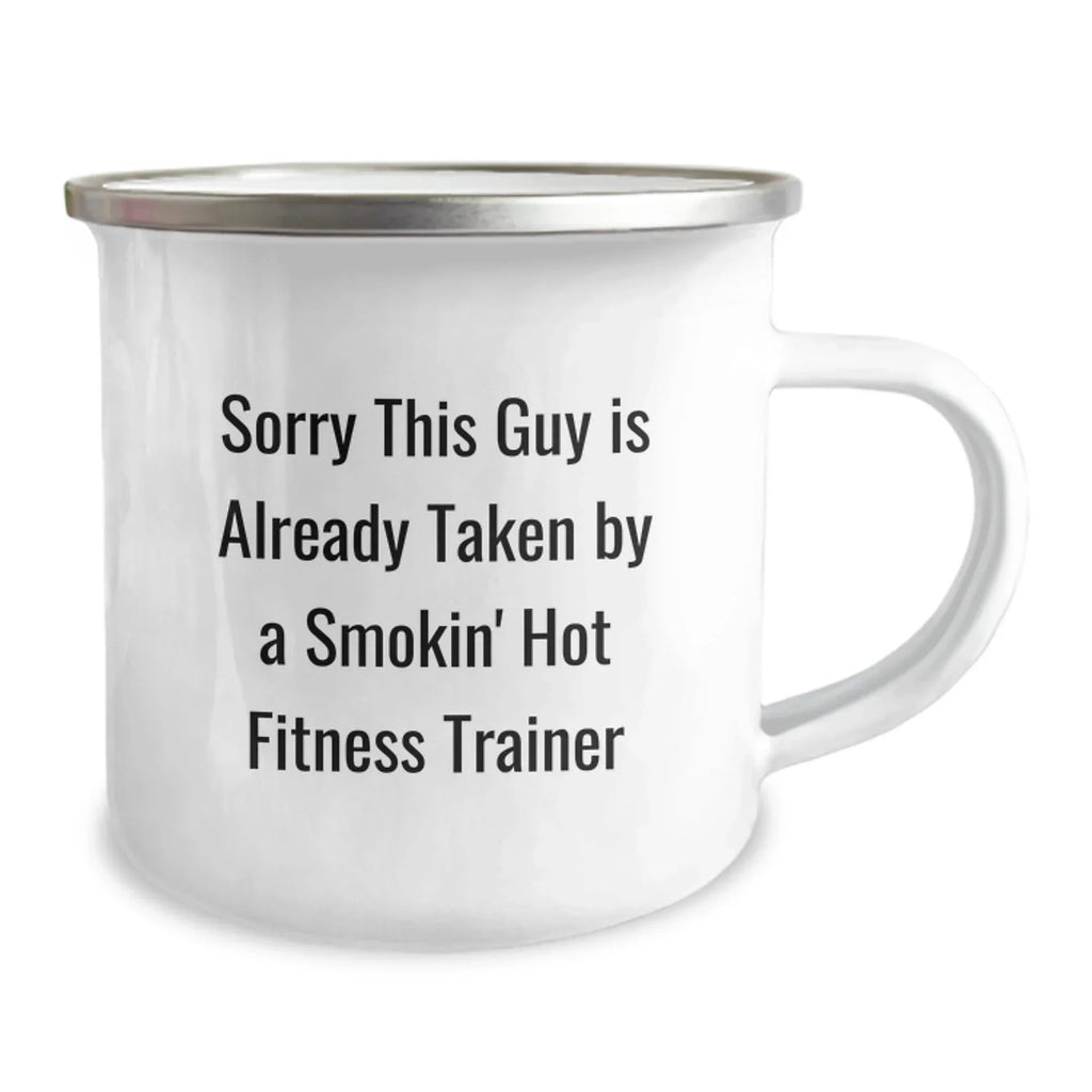 Funny Fitness Trainer Gifts from Friends, Christmas Unique Mugs for Women, Sorry This Guy Is Already Taken By A Smokin' Hot Fitness Trainer Camping Mug