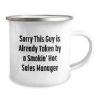 Funny Sales Manager Christmas Unique Gifts for Him - 'Sorry This Guy Is Already Taken By A Smokin' Sales Manager' Camping Mug, Stainless Steel, 12 oz