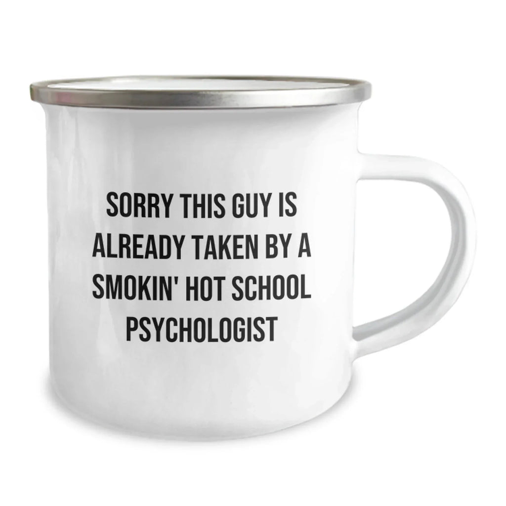 Funny School Psychologist Gifts for Men from Coworkers - 'Sorry This Guy Is Already Taken By A Smokin' Hot School Psychologist' Valentine's Unique Camping Mug for School Psychologist