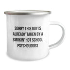 Funny School Psychologist Gifts for Men from Coworkers - 'Sorry This Guy Is Already Taken By A Smokin' Hot School Psychologist' Valentine's Unique Camping Mug for School Psychologist