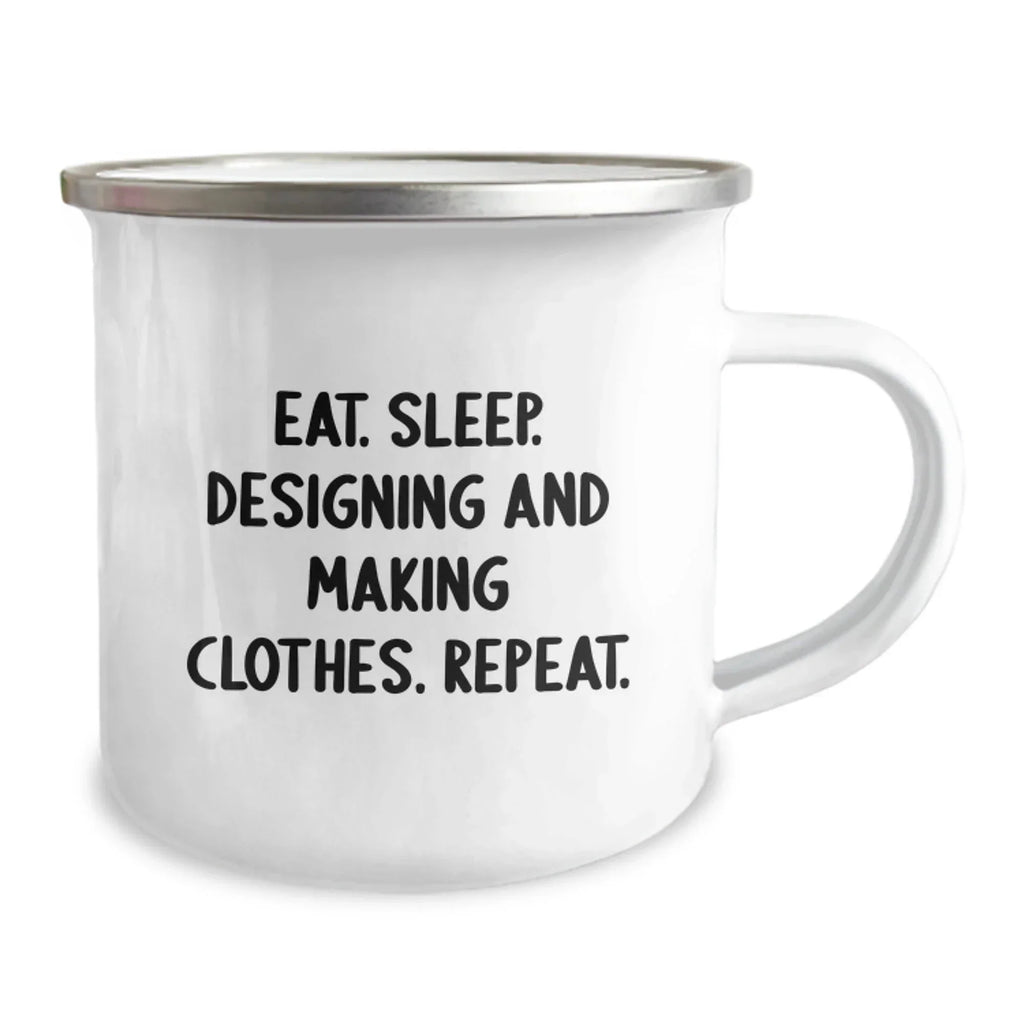Funny Designing and Making Clothes Gifts for Men, Women, and Friends - Eat. Sleep. Designing And Making Clothes. Repeat. Camping Mug - Unique Christmas Unique Gifts
