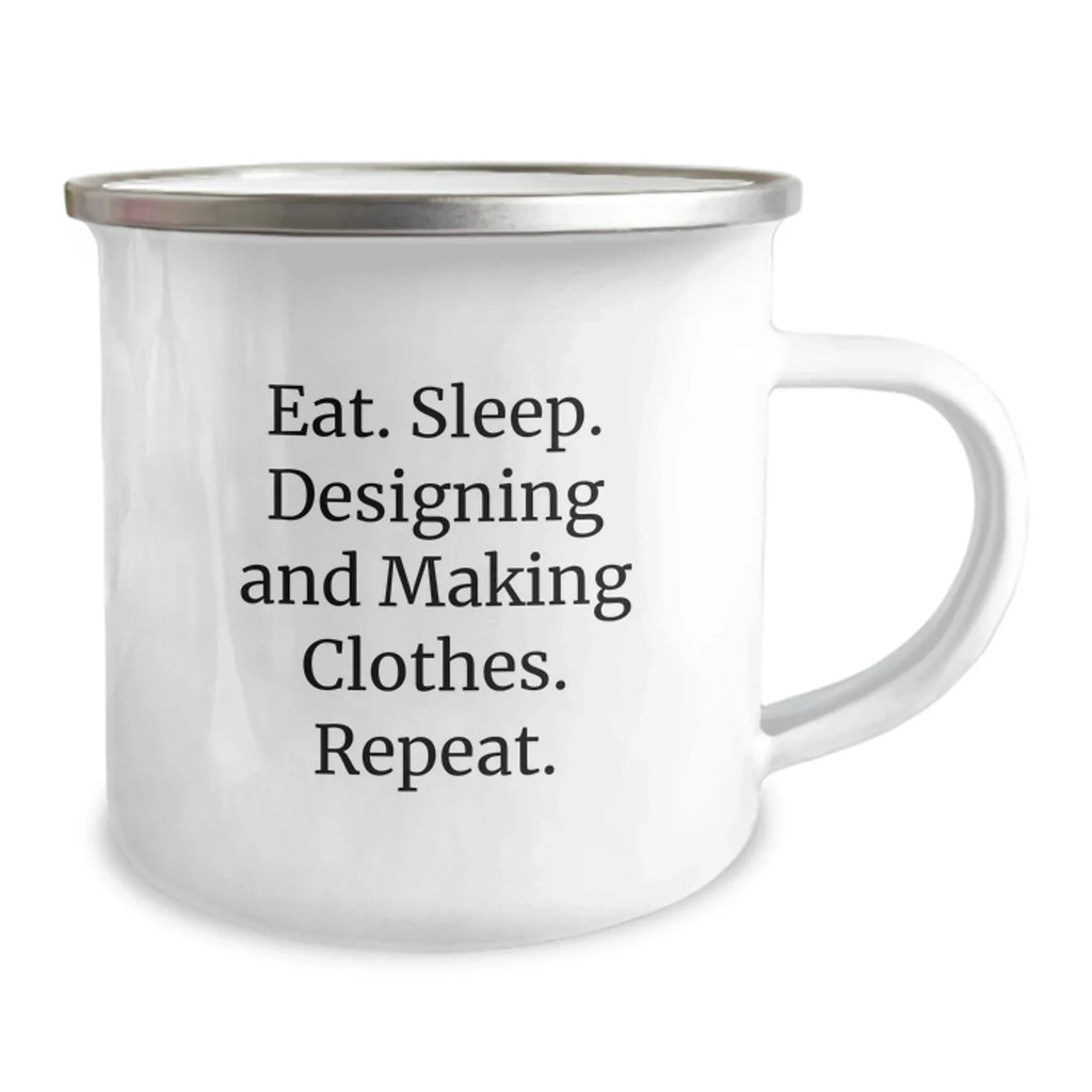 Funny Camping Mug Gifts from Friends for Designing and Making Clothes Enthusiasts - Eat. Sleep. Designing And Making Clothes. Repeat. Christmas Unique Gifts