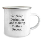 Funny Camping Mug Gifts from Friends for Designing and Making Clothes Enthusiasts - Eat. Sleep. Designing And Making Clothes. Repeat. Christmas Unique Gifts