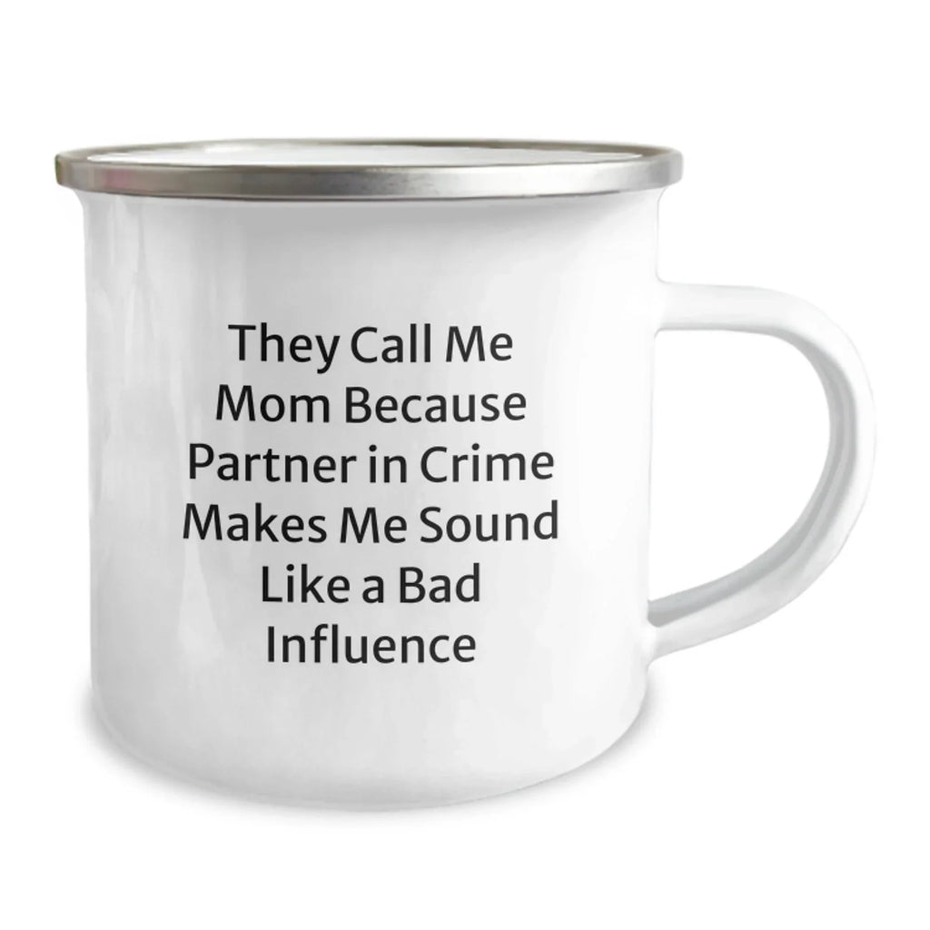 Funny Mom Camping Mug, Gifts from Mom to Graduating Daughter, Unique Graduation Gifts for Her, 'They Call Me Mom Because Partner In Crime Makes Me Sound Like A Bad Influence'