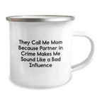 Funny Mom Gifts from Family for Her Graduation Celebration, They Call Me Mom Because Partner In Crime Makes Me Sound Like A Bad Influence, 12 oz Camping Mug