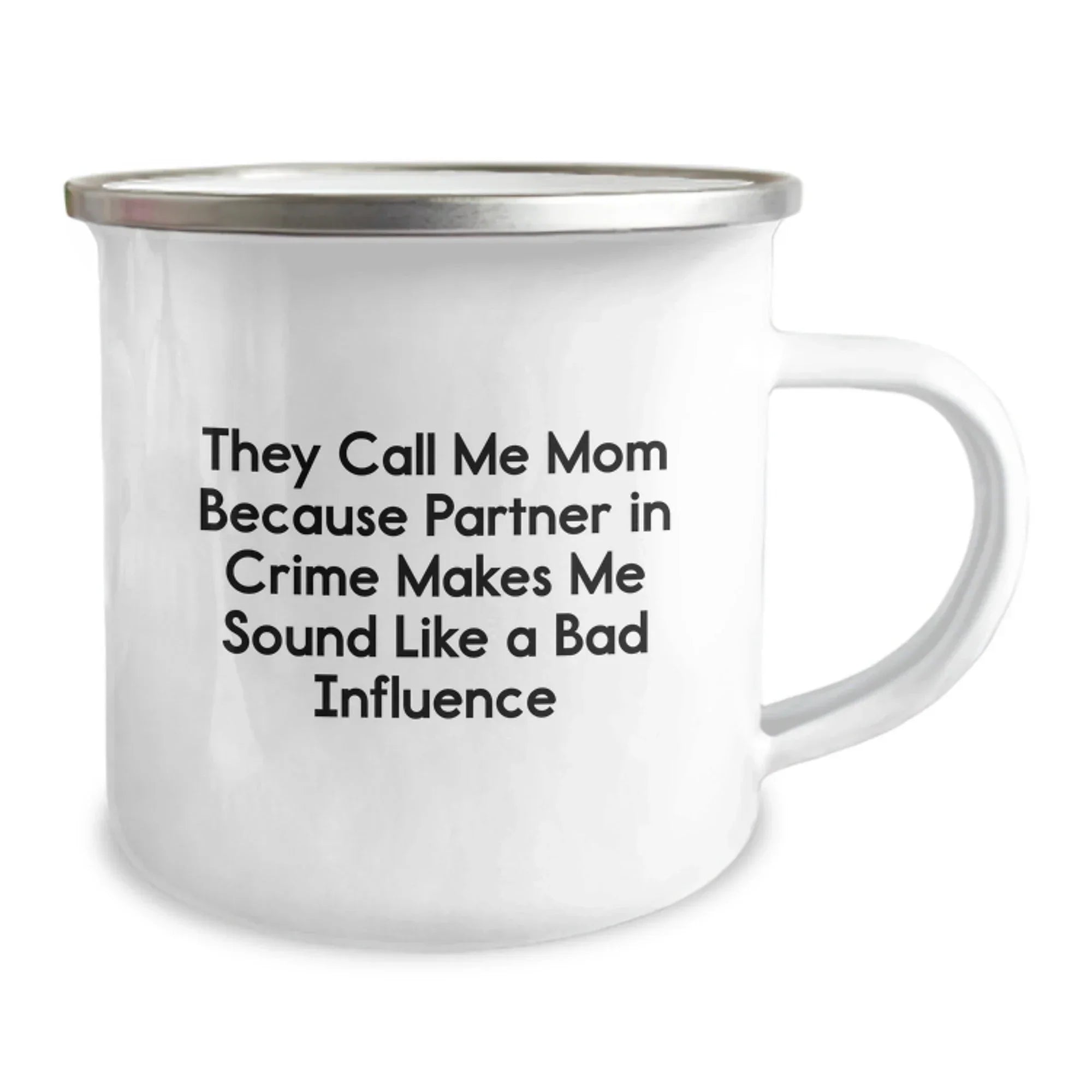 Funny Mom Gifts from Family for Her Graduation Celebration, They Call Me Mom Because Partner In Crime Makes Me Sound Like A Bad Influence, 12 oz Camping Mug