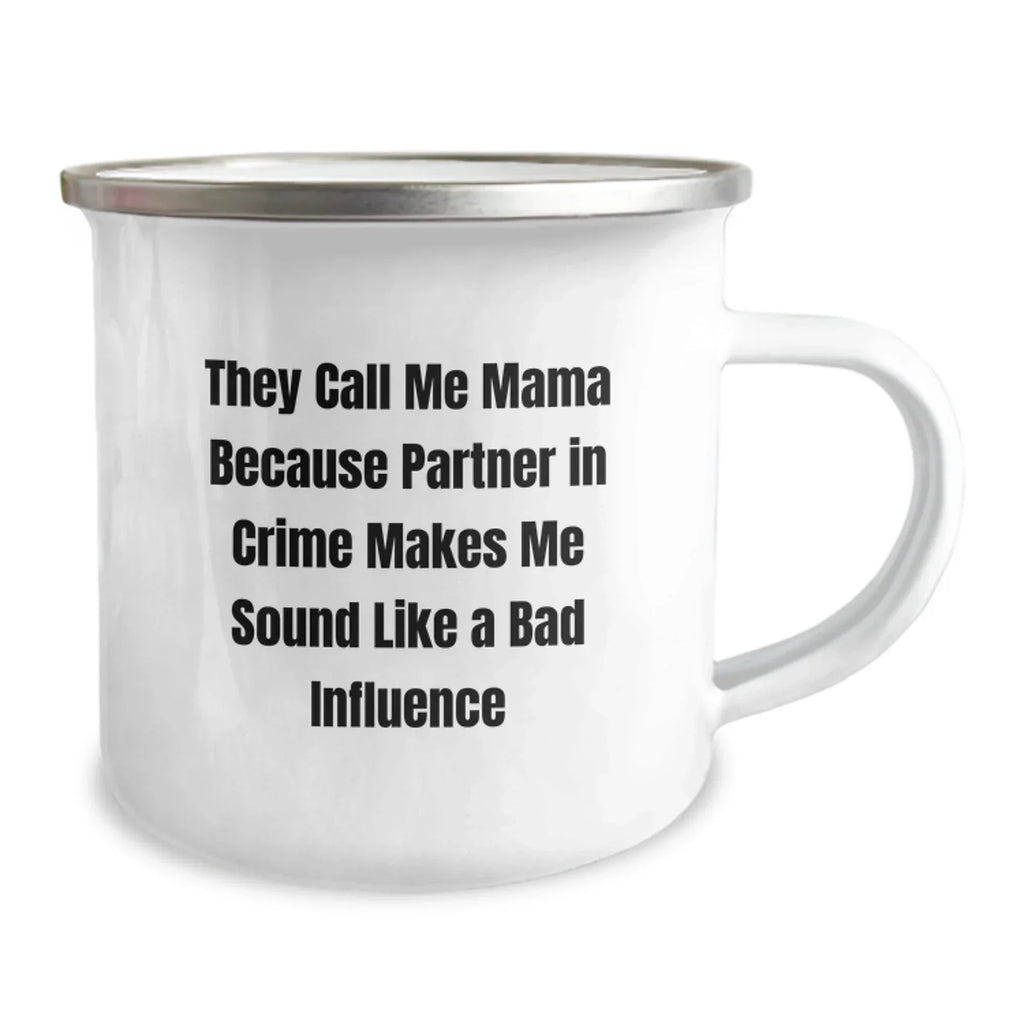 Mama Camping Mug, Funny Graduation Gift from Friends, Gifts for Mama, Mama's Partner in Crime, 'They Call Me Mama Because Partner In Crime Makes Me Sound Like A Bad Influence'