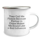 Funny Fiance Camping Mug, Unique Valentine's Gifts from Men to Fiances, They Call Me Fiance Because Partner In Crime Makes Me Sound Like A Bad Influence