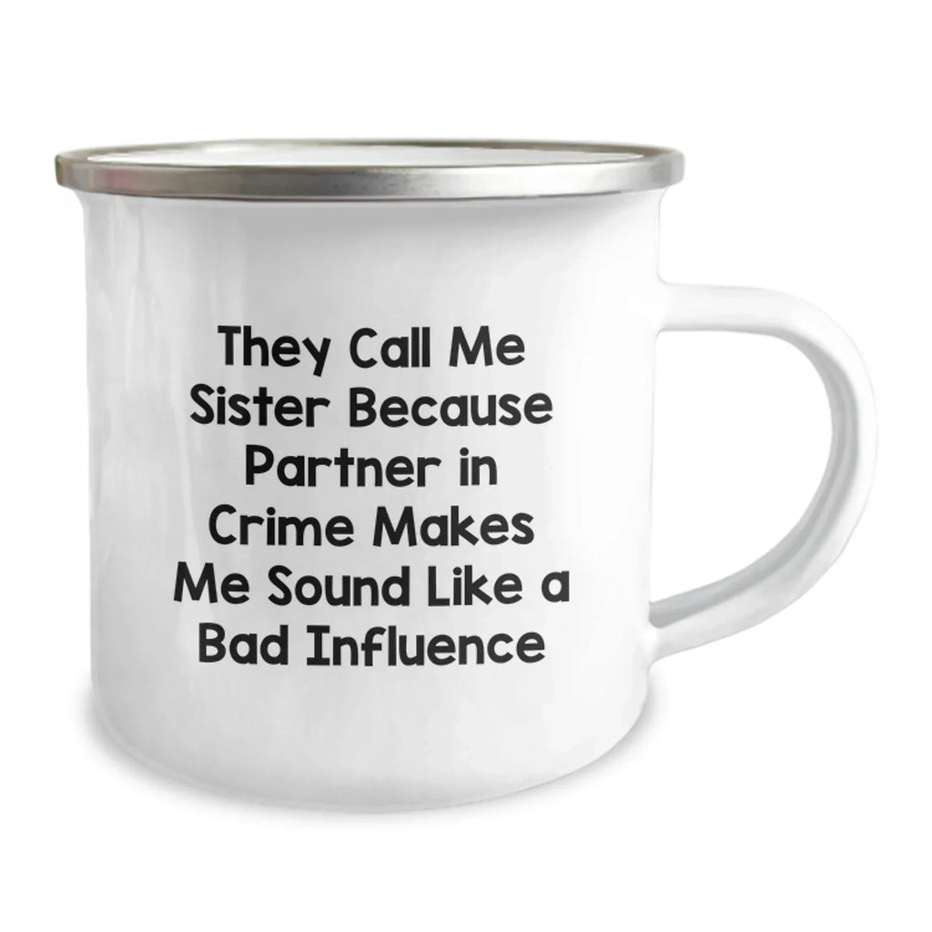 Sister Fun Christmas Unique Gifts from Men, Women, Friends, Coworkers to Sister, Funny Camping Mug They Call Me Sister Because Partner In Crime Makes Me Sound Like A Bad Influence