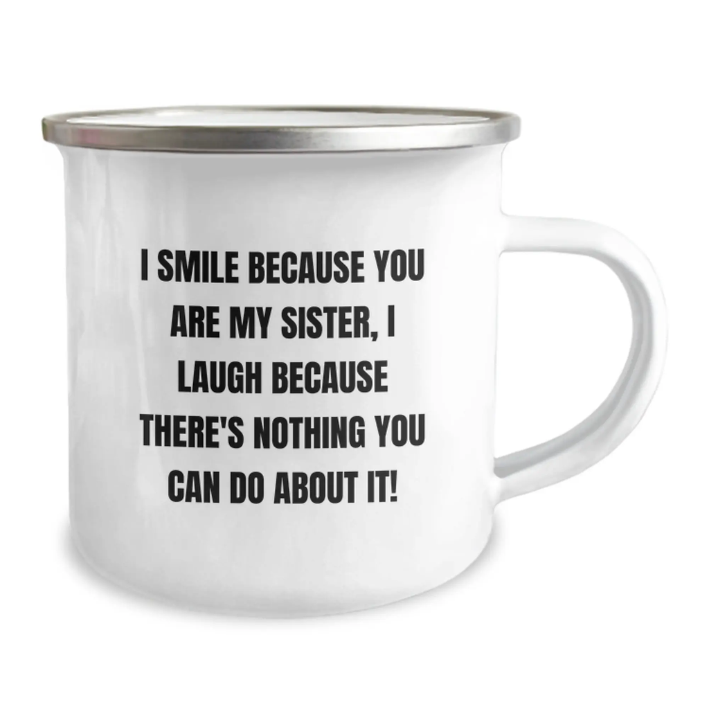 Funny Sister Birthday Unique Gifts from Family Friends with I Smile Because You Are My Sister, I Laugh Because There's Nothing You Can Do About It! Enamel Camping Mug - Image 2