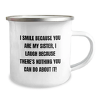 Funny Sister Birthday Unique Gifts from Family Friends with I Smile Because You Are My Sister, I Laugh Because There's Nothing You Can Do About It! Enamel Camping Mug - Image 2